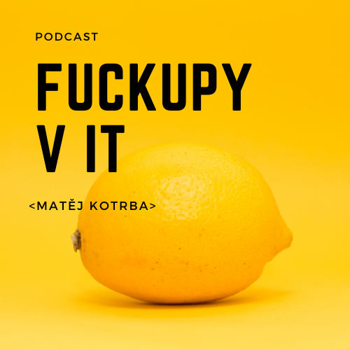 Tipy na podcasty aneb Buďte v obraze - Fuckupy v IT
